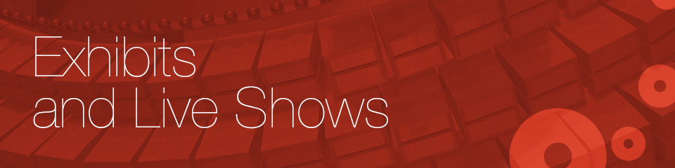 Exhibits & Live Shows