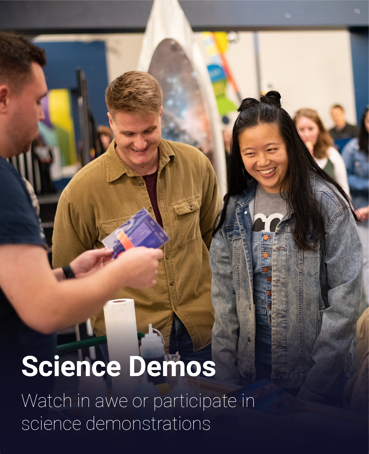 Watch in awe or participate in science demonstrations