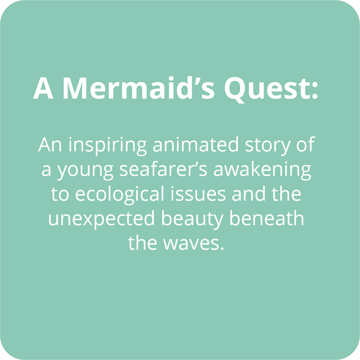 An inspiring animated story of a young seafarer’s awakening to ecological issues and the unexpected beauty beneath the waves.
