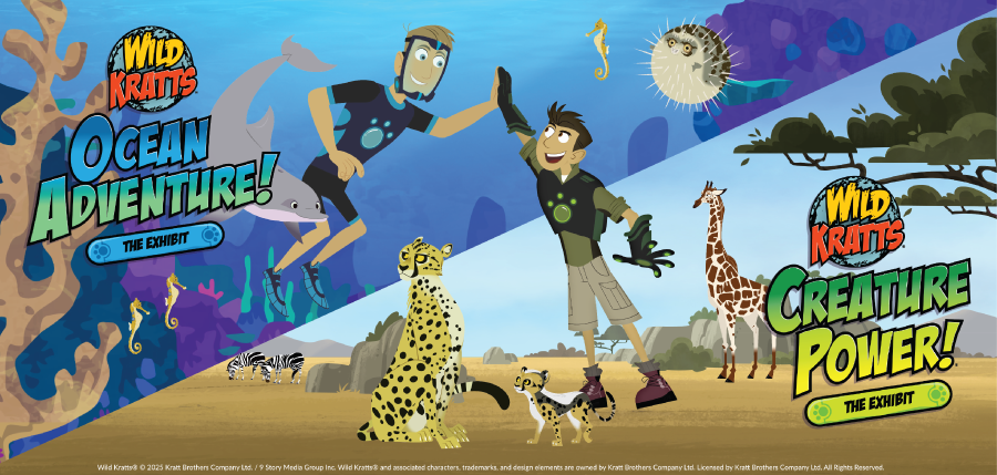 Wild Kratts® Ocean Adventure: The Exhibit and Wild Kratts® Ceature Power: The Exhibit